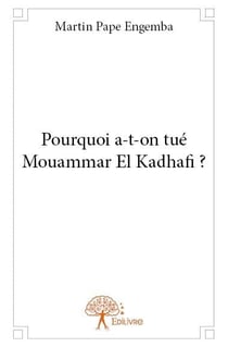 Pourquoi a-t-on tué mouammar el kadhafi ?