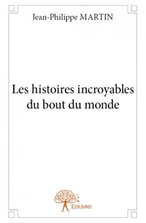 Les histoires incroyables du bout du monde