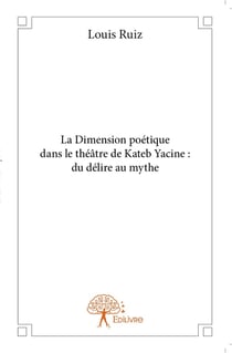 La dimension poetique dans le theatre de kateb yacine : du delire au mythe