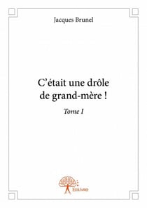 C'était une drôle de grand-mère ! t.1