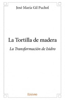 La tortilla de madera - la transformación de isidro