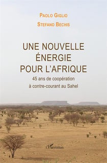 Une nouvelle énergie pour l'Afrique - 45 ans de coopération à contre-courant au Sahel