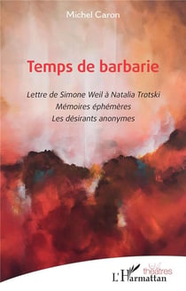 Temps de barbarie : Lettre de Simone Weil à Natalia Trotski - Mémoires éphémères - Les désirants anonymes