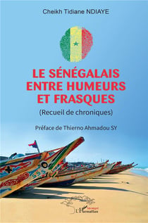 Le Sénégalais entre humeurs et frasques : (Recueil de chroniques)