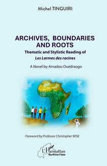 Archives, Boundaries and Roots : Thematic and Stylistic Reading of Les Larmes des racines. A Novel by Amadou Ouédraogo