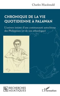 Chronique de la vie quotidienne à Palawan : L'univers intime d'une communauté autochtone des Philippines (et de son ethnologue)
