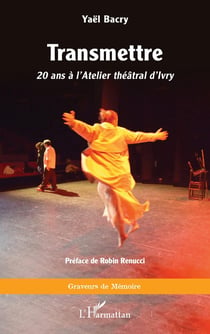 Transmettre : 20 ans à l'Atelier théâtral d'Ivry