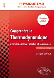 Comprendre la thermodynamique - licence CPGE - avec des exercices résolus et commentés (2e édition)