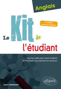 Anglais - le kit de l'étudiant - tous les outils pour savoir traduire et s'exprimer aux examens et concours (2e édition)