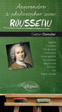 Apprendre à philosopher avec : Rousseau (édition 2018)