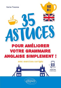 Anglais - 35 astuces pour améliorer votre grammaire simplement ! A2-B1 - avec exercices corrigés
