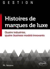 Histoire de marques de luxe : quatre industries, quatre business models innovants