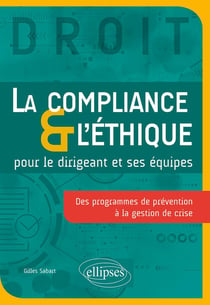 La compliance & l'éthique pour le dirigeant et ses équipes : des programmes de prévention à la gestion de crise