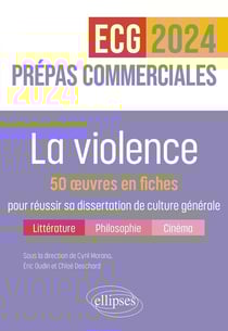 La violence : 50 oeuvres en fiches pour réussir sa dissertation de culture générale - prépas commerciales - ECG 2024