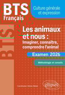 BTS Français : Culture générale et expression - Les animaux et nous : imaginer, connaître, comprendre l'animal : Examen 2026