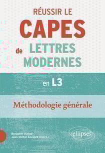 Réussir le CAPES de Lettres Modernes à bac +3. Méthodologie générale : Nouveaux programmes