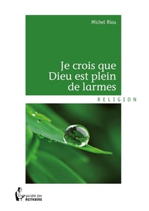 Je crois que Dieu est plein de larmes