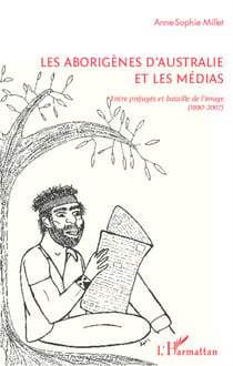 Les aborigènes d'Australie et les médias - entre préjugés et bataille de l'image (1990-2007)