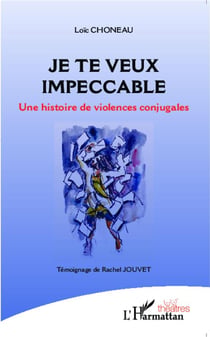 Je te veux impeccable - une histoire de violences conjugales - témoignage de Rachel Jouvet