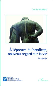 A l'épreuve du handicap, nouveau regard sur la vie : Témoignage