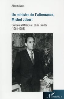 Un ministre de l'alternance, michel jobert - du quai d'orsay au quai branly (1981-1983)