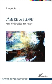 L'âme de la guerre - petite métaphysique de la nation