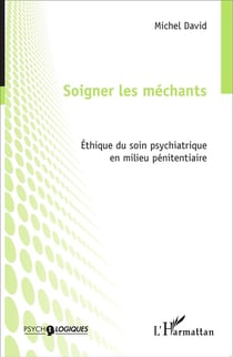 Soigner les méchants - éthique du soin psychiatrique en milieu pénitentiaire