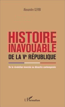 Histoire inavouable de la Ve République - de la révolution inversée au désastre contemporain