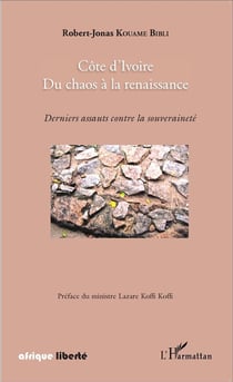AFRIQUE LIBERTE : Côte d'Ivoire, du chaos à la renaissance - derniers assauts contre la souveraineté