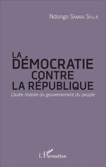 Démocratie contre la République - l'autre histoire du gouvernement du peuple