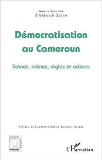 Démocratisation au Cameroun : Scènes, arènes, règles et acteurs