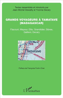Grands voyageurs à Tamatave (Madagascar) - Flacourt, Mayeur, ellis, Grandidier, Sibree, Gallieni, Decary