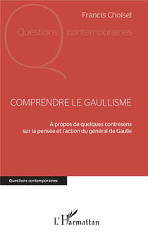 Comprendre le gaullisme - à propos de quelques contresens sur la pensée et l'action du général de Gaulle