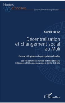 Décentralisation et changement social au Mali - enjeux et logiques d'appropriation locales
