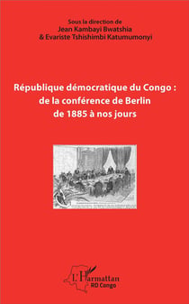 République démocratique du Congo : de la conférence de Berlin, de 1885 à nos jours