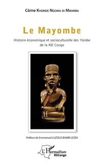 Le mayombe - histoire économique et socioculturelle des Yombe de la RD Congo