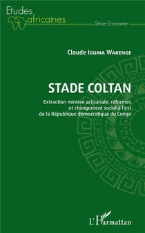 Stade coltan - extraction minière artisanale, réformes et changement social à l'est de la République démocratique du Congo