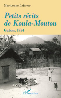 Petits récits de Koula-Moutou - Gabon, 1954