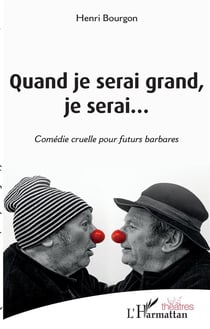 Quand je serai grand, je serai...  comédie cruelle pour futurs barbares