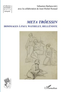 Meta trôessin - hommages à Paul Wathelet, helléniste