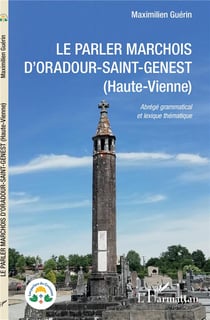 Le parler marchois d'Oradour-Saint-Genest (Haute-Vienne) - abrégé grammatical et lexique thématique