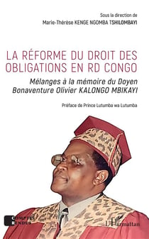 La réforme du droit des obligations en RD Congo - mélanges à la mémoire du doyen Bonaventure Olivier Kalongo Mbikayi