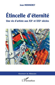 Étincelle d'éternité - une vie d'artiste aux XXe et XXIe siècles