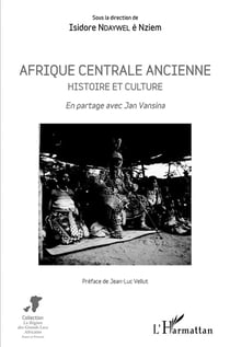Afrique centrale ancienne, histoire et cultre - en partage avec Jan Vansina