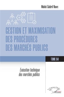 Gestion et maximisation des procédures des marchés publics Tome 4 : Exécution technique des marchés publics