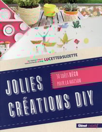 Jolies créations diy - 30 idées déco pour la maison