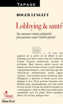 Lobbying et santé - ou comment certains industriels font pression contre l'intérêt général