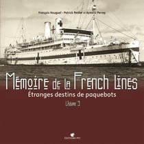 Memoires de la french line - étranges destins de paquebots Tome 3