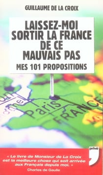 Laissez-moi sortir la france de ce mauvais pas - mes 101 propositions