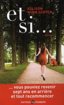 Et si... vous pouviez revenir sept ans en arrière et tout recommencer